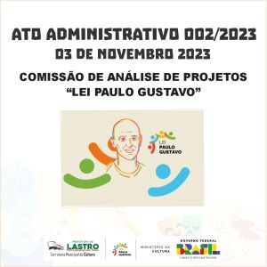 Ato Administrativo Nº 002/2023 - COMISSÃO DE ANÁLISE DE PROJETOS DA LEI PAULO GUSTAVO